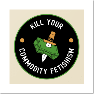 Kill Your Commodity Fetishism Posters and Art